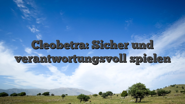 Cleobetra: Sicher und verantwortungsvoll spielen