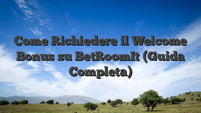 Come Richiedere il Welcome Bonus su BetRoomIt (Guida Completa)