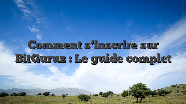 Comment s’inscrire sur BitGuruz : Le guide complet
