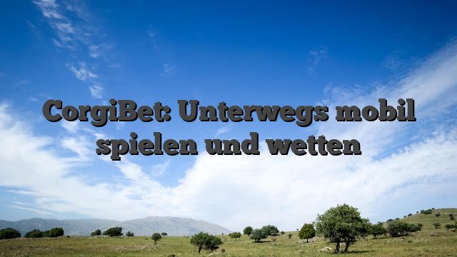 CorgiBet: Unterwegs mobil spielen und wetten