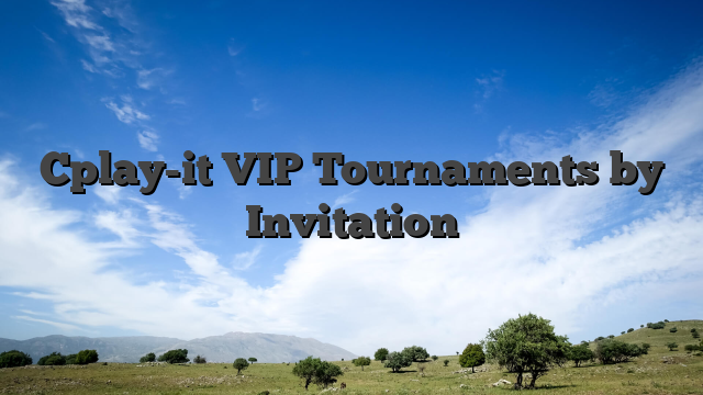 Cplay-it VIP Tournaments by Invitation