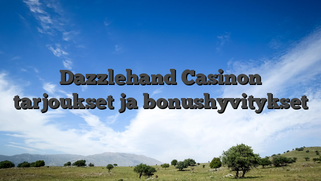 Dazzlehand Casinon tarjoukset ja bonushyvitykset