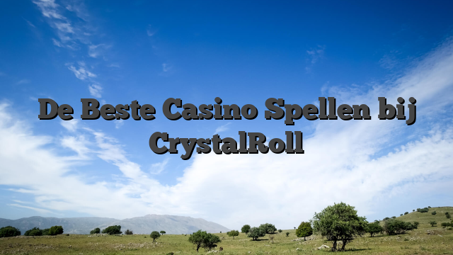 De Beste Casino Spellen bij CrystalRoll