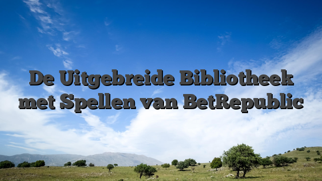 De Uitgebreide Bibliotheek met Spellen van BetRepublic