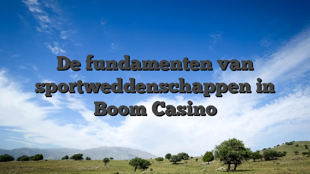 De fundamenten van sportweddenschappen in Boom Casino
