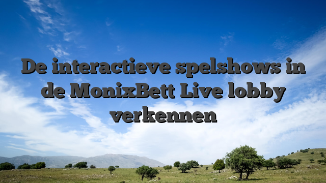 De interactieve spelshows in de MonixBett Live lobby verkennen