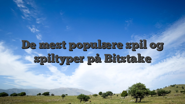 De mest populære spil og spiltyper på Bitstake