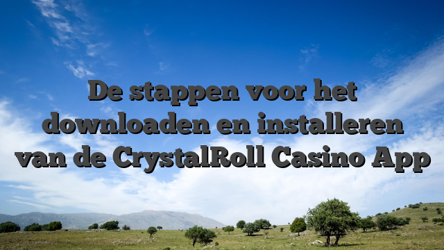 De stappen voor het downloaden en installeren van de CrystalRoll Casino App