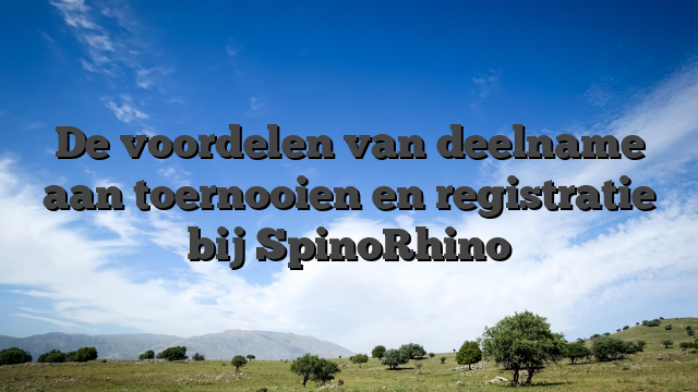 De voordelen van deelname aan toernooien en registratie bij SpinoRhino