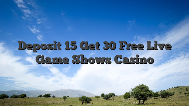 Deposit 15 Get 30 Free Live Game Shows Casino