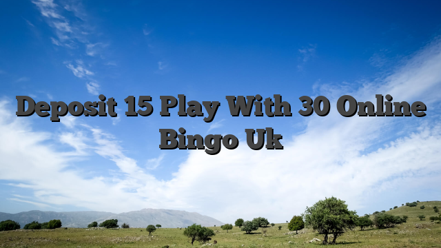 Deposit 15 Play With 30 Online Bingo Uk