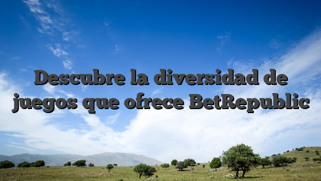 Descubre la diversidad de juegos que ofrece BetRepublic