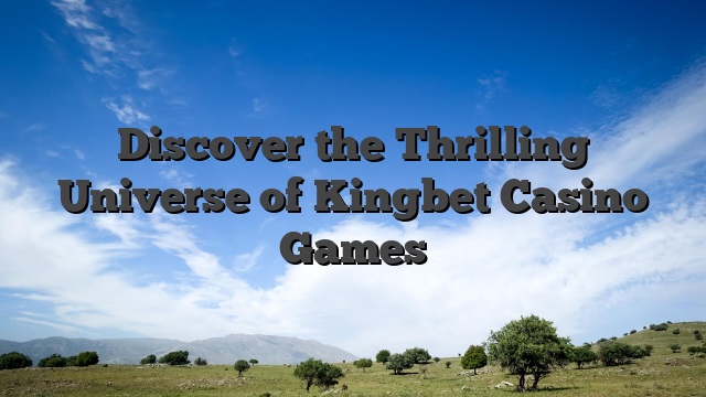Discover the Thrilling Universe of Kingbet Casino Games