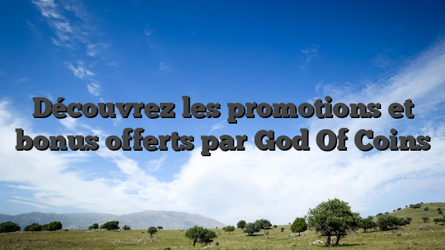 Découvrez les promotions et bonus offerts par God Of Coins