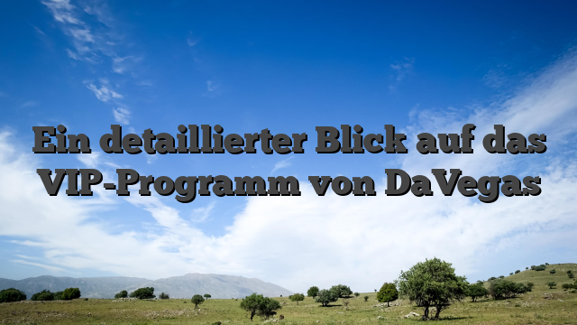 Ein detaillierter Blick auf das VIP-Programm von DaVegas