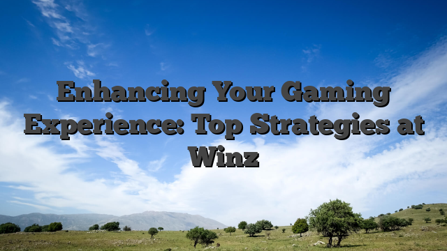 Enhancing Your Gaming Experience: Top Strategies at Winz