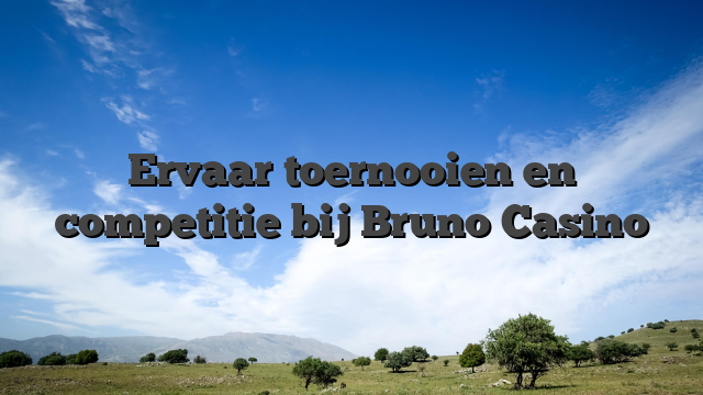 Ervaar toernooien en competitie bij Bruno Casino