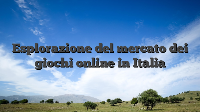 Esplorazione del mercato dei giochi online in Italia
