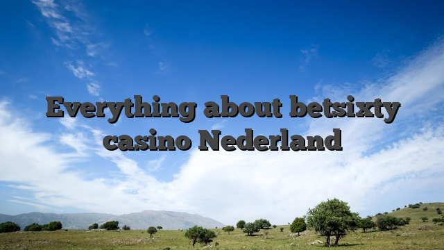 Everything about betsixty casino Nederland