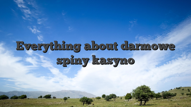 Everything about darmowe spiny kasyno