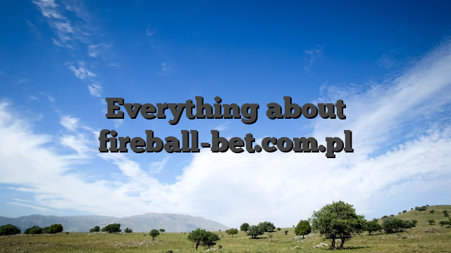 Everything about fireball-bet.com.pl