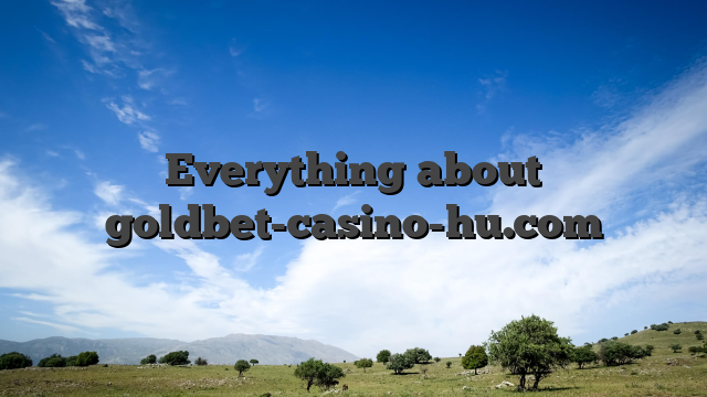 Everything about goldbet-casino-hu.com