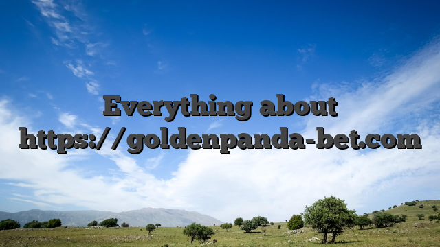 Everything about https://goldenpanda-bet.com