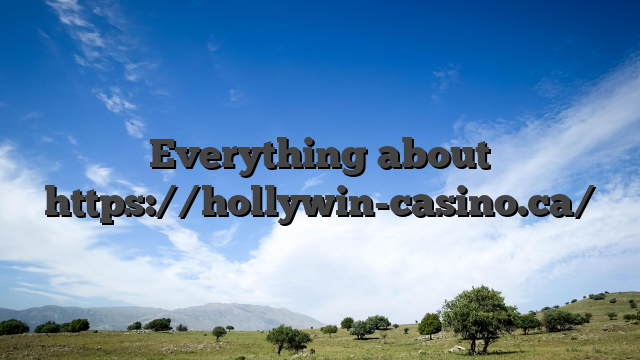 Everything about https://hollywin-casino.ca/