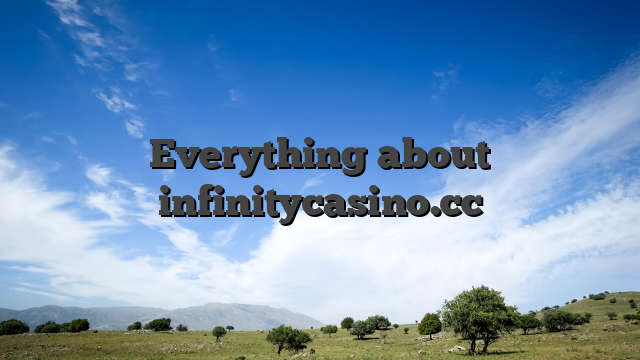 Everything about infinitycasino.cc