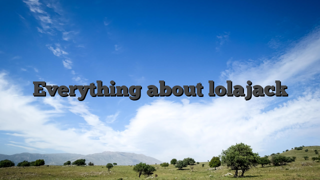 Everything about lolajack
