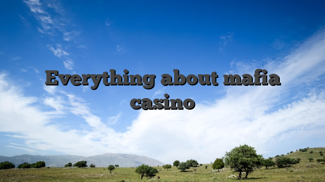 Everything about mafia casino
