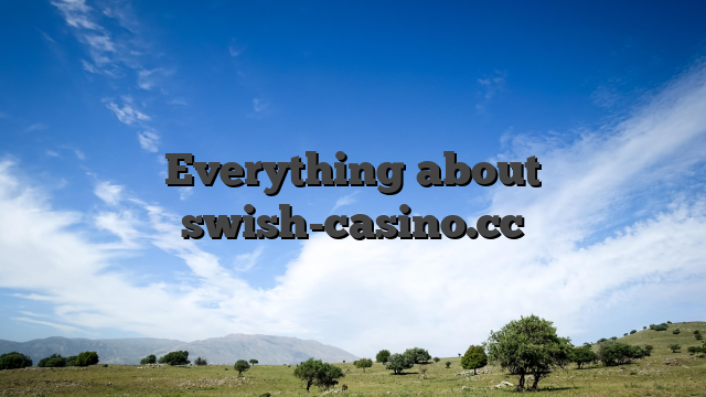 Everything about swish-casino.cc