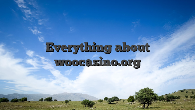 Everything about woocasino.org