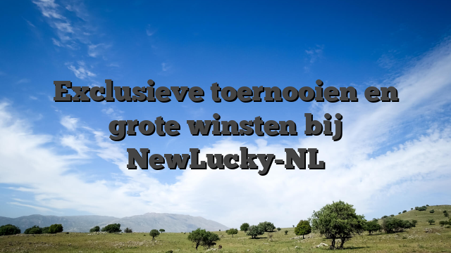 Exclusieve toernooien en grote winsten bij NewLucky-NL