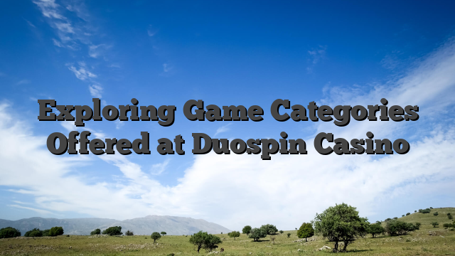 Exploring Game Categories Offered at Duospin Casino