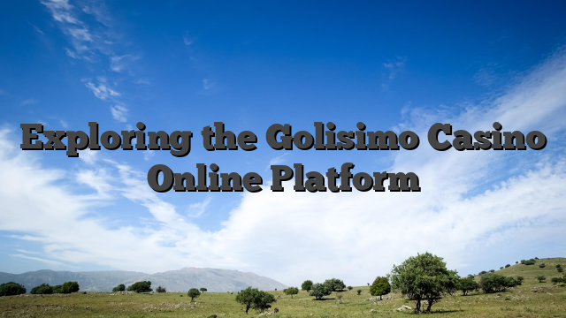 Exploring the Golisimo Casino Online Platform