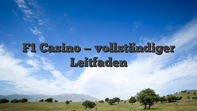 F1 Casino — vollständiger Leitfaden