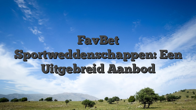 FavBet Sportweddenschappen: Een Uitgebreid Aanbod
