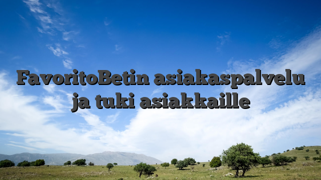 FavoritoBetin asiakaspalvelu ja tuki asiakkaille