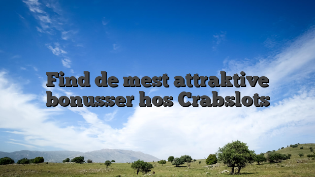Find de mest attraktive bonusser hos Crabslots