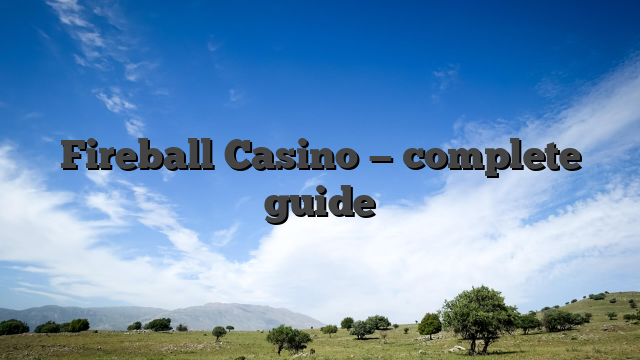 Fireball Casino — complete guide