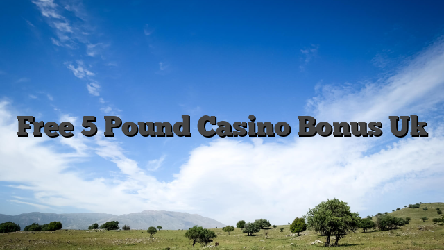 Free 5 Pound Casino Bonus Uk