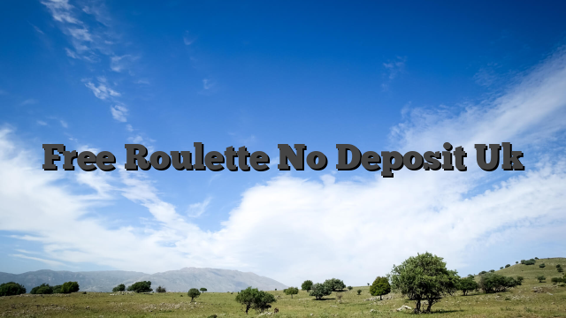 Free Roulette No Deposit Uk