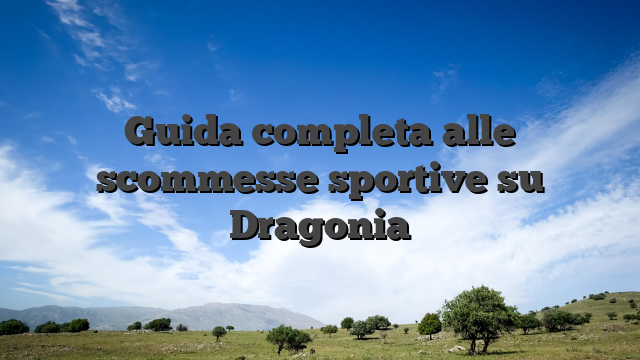 Guida completa alle scommesse sportive su Dragonia