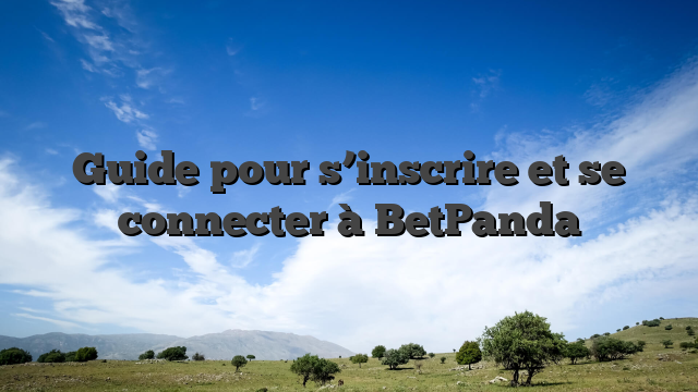 Guide pour s’inscrire et se connecter à BetPanda