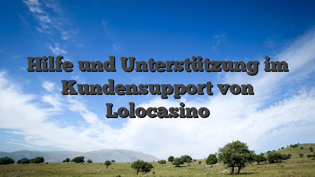 Hilfe und Unterstützung im Kundensupport von Lolocasino