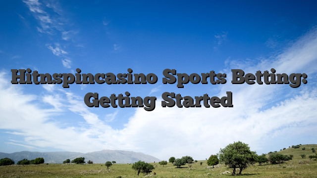 Hitnspincasino Sports Betting: Getting Started