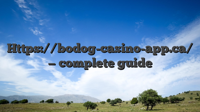Https://bodog-casino-app.ca/ — complete guide
