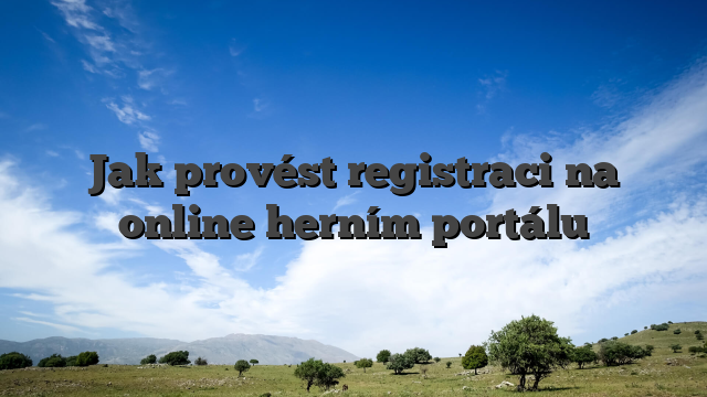 Jak provést registraci na online herním portálu