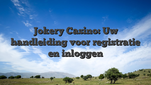 Jokery Casino: Uw handleiding voor registratie en inloggen